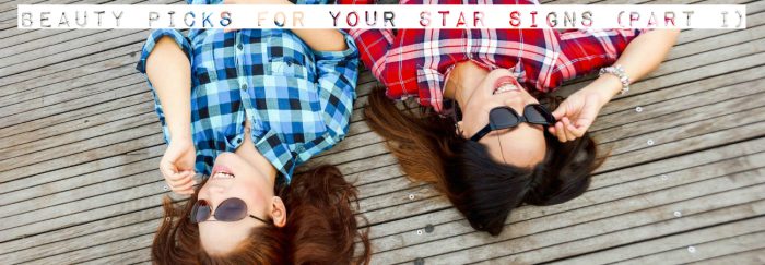 Beauty Picks for Your Star Signs (Part 1)