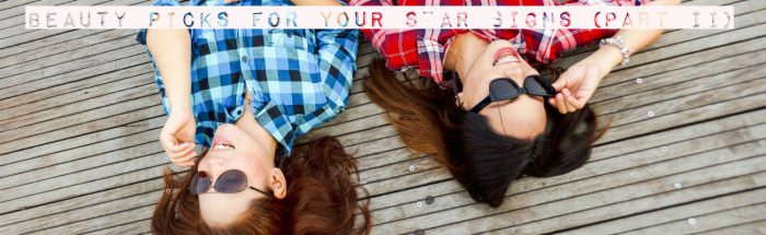 Beauty Picks for Your Star Signs (Part 2)